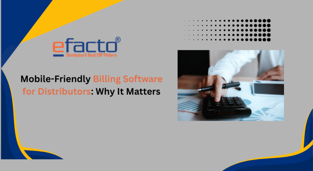 Mobile-Friendly Billing Software for Distributors: Why It Matters